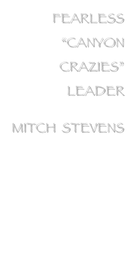 FEARLESS “CANYON
CRAZIES”
LEADER

MITCH  STEVENS




www.southwestdiscoveries.com